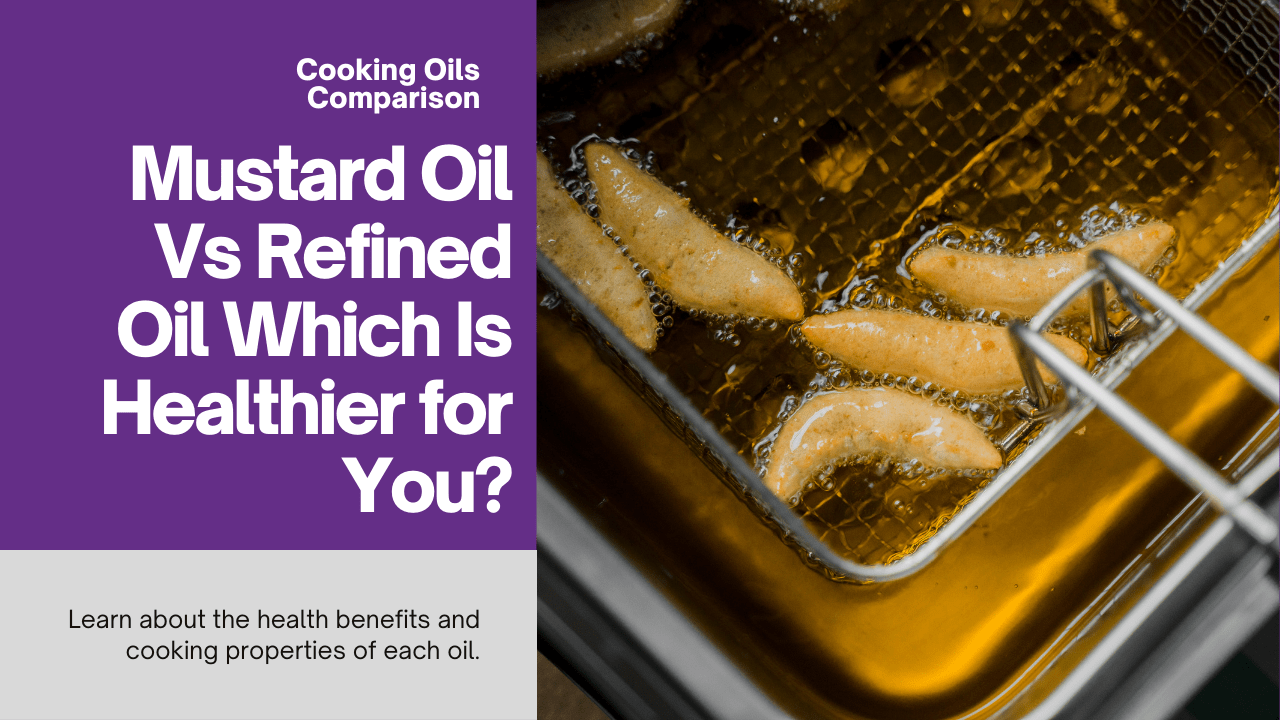 Mustard Oil Vs Refined Oil Which Is Healthier For You? - MyHealthPage.in